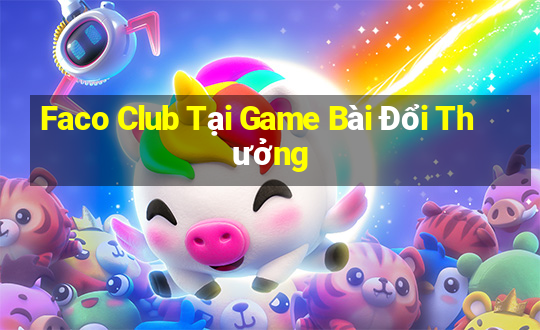 Faco Club Tại Game Bài Đổi Thưởng