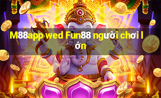 M88app wed Fun88 người chơi lớn