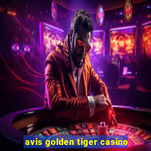 avis golden tiger casino