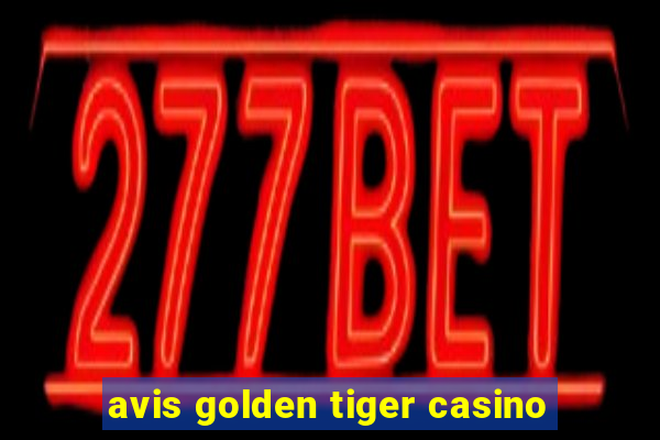 avis golden tiger casino