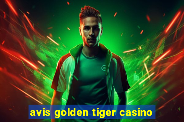 avis golden tiger casino