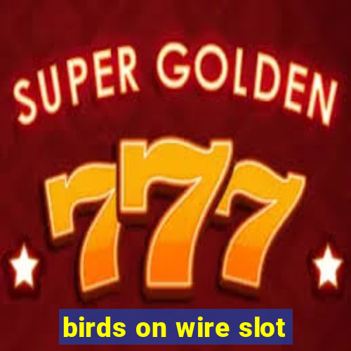 birds on wire slot