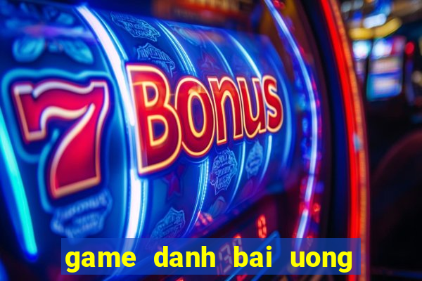 game danh bai uong ruou 24h