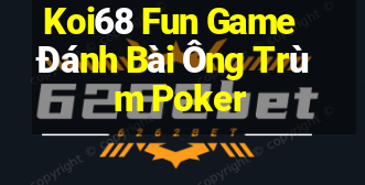 Koi68 Fun Game Đánh Bài Ông Trùm Poker