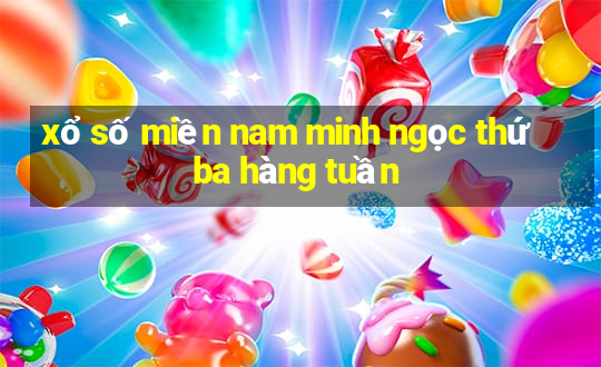 xổ số miền nam minh ngọc thứ ba hàng tuần