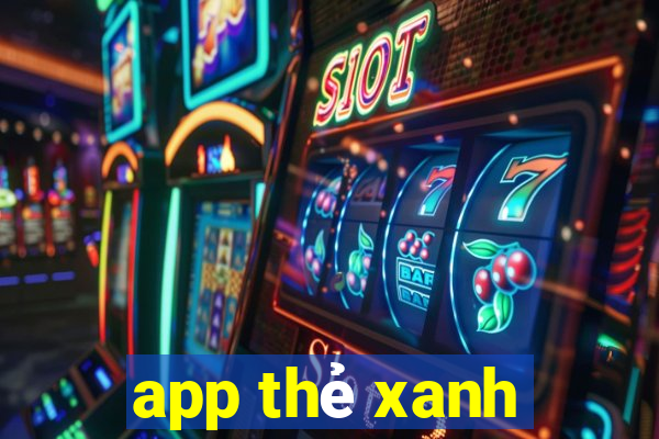 app thẻ xanh