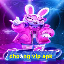 choáng vip apk