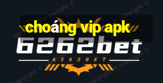 choáng vip apk