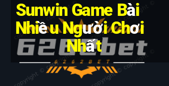 Sunwin Game Bài Nhiều Người Chơi Nhất