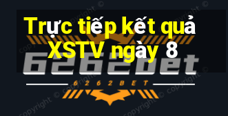 Trực tiếp kết quả XSTV ngày 8