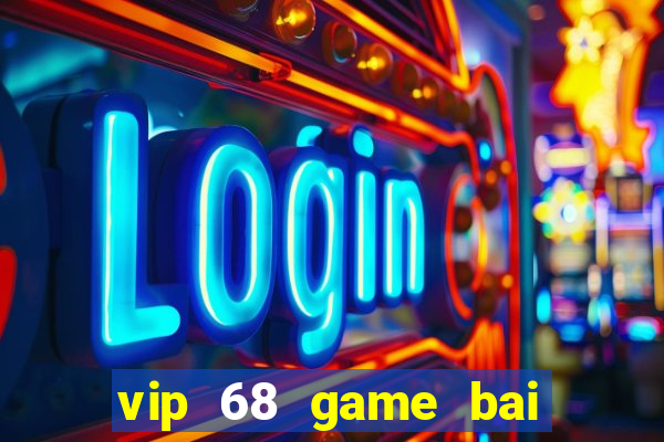 vip 68 game bai doi thuong