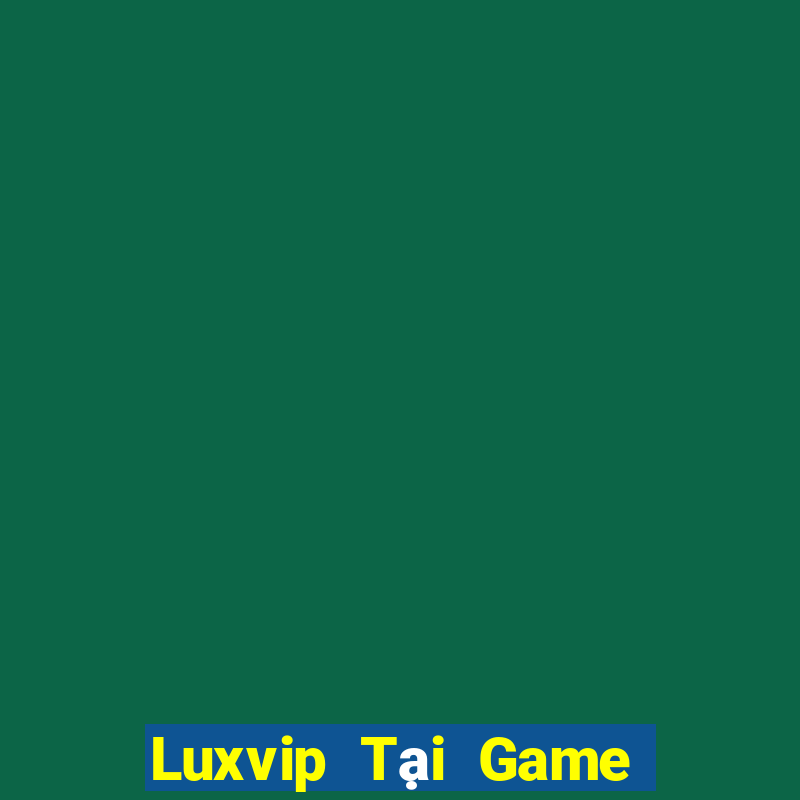 Luxvip Tại Game Bài B52 Đổi Thưởng