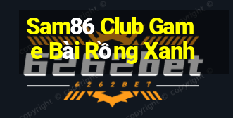 Sam86 Club Game Bài Rồng Xanh