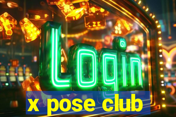 x pose club