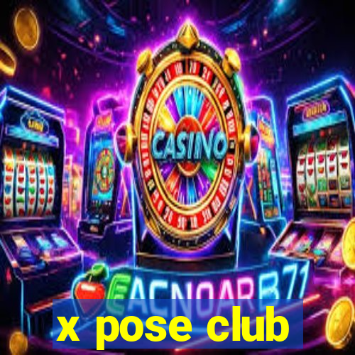 x pose club