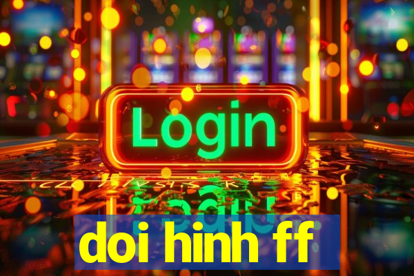 doi hinh ff