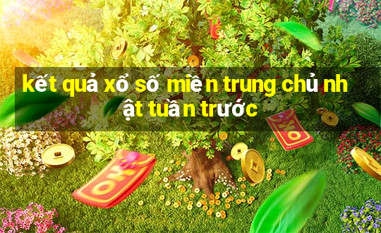 kết quả xổ số miền trung chủ nhật tuần trước