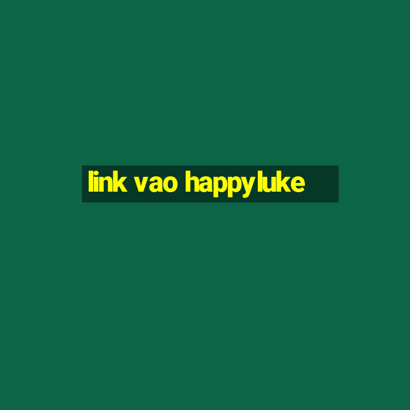 link vao happyluke