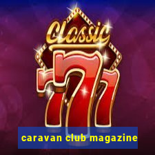 caravan club magazine