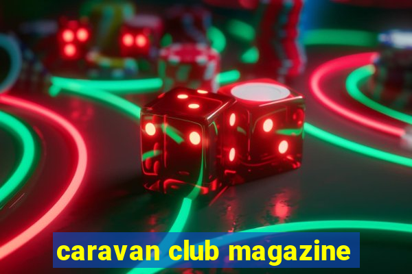 caravan club magazine