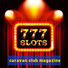 caravan club magazine