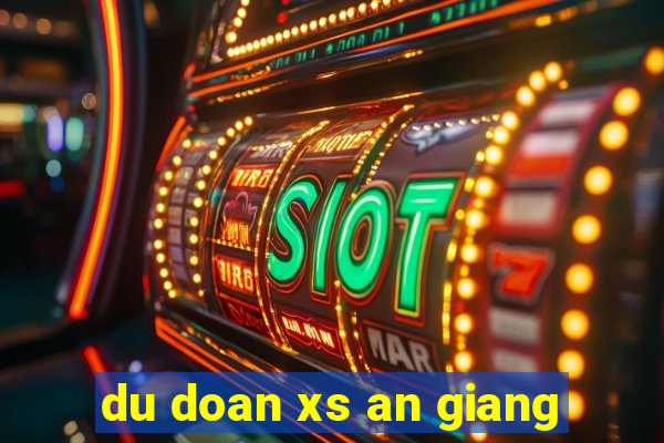 du doan xs an giang