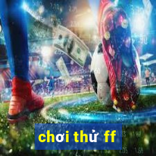 chơi thử ff