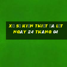 xổ số kiến thiết đà lạt ngày 24 tháng 04