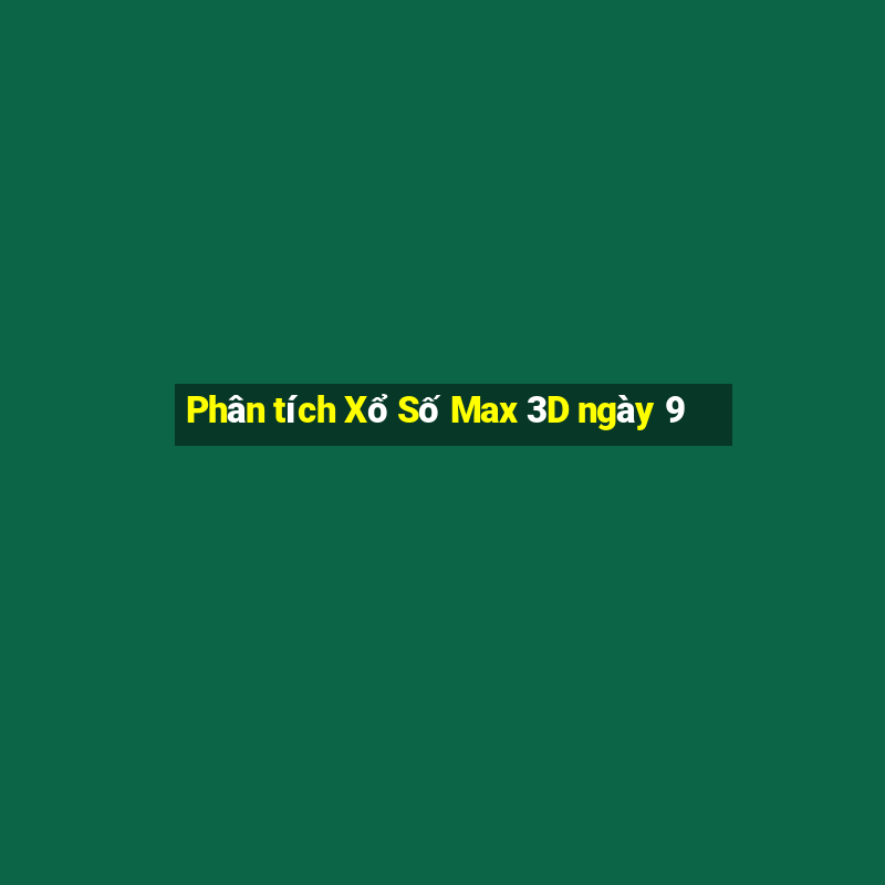 Phân tích Xổ Số Max 3D ngày 9