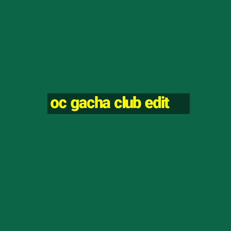 oc gacha club edit