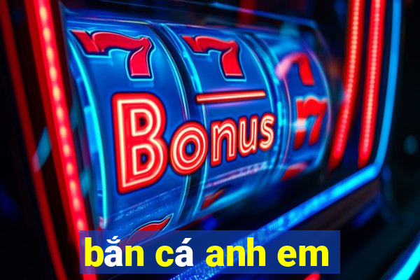 bắn cá anh em