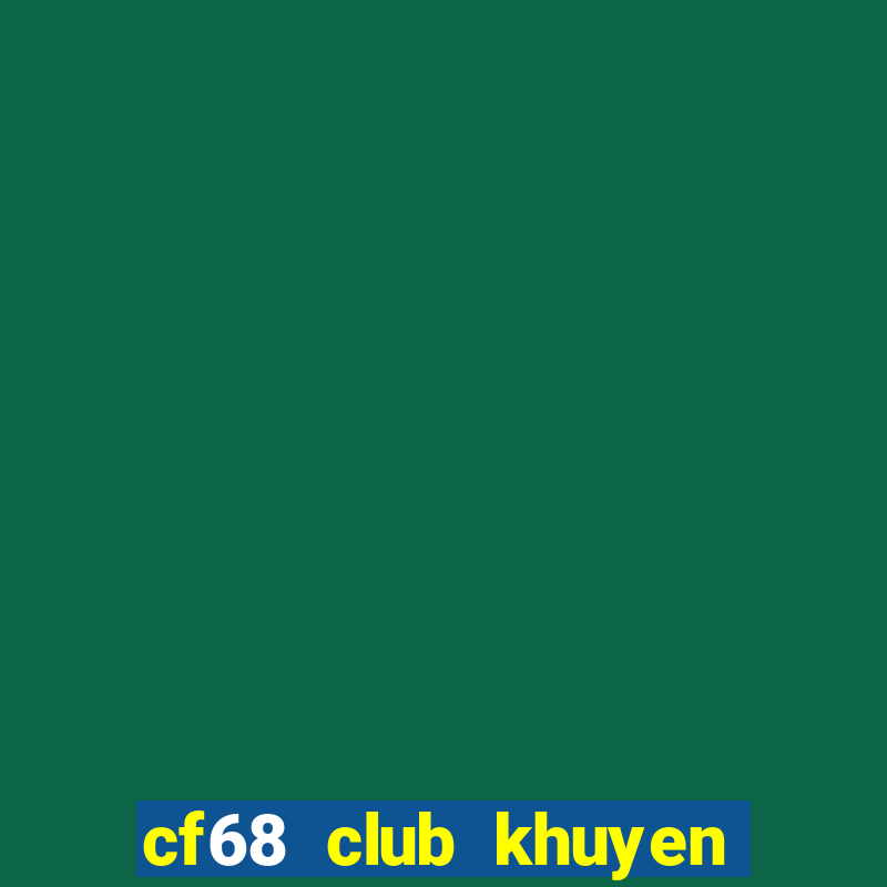 cf68 club khuyen mai dac biet