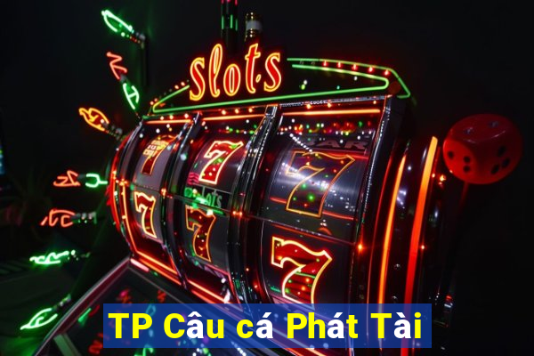 TP Câu cá Phát Tài