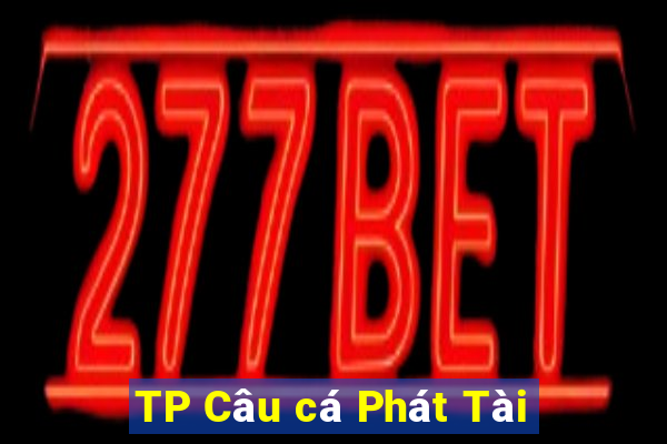 TP Câu cá Phát Tài