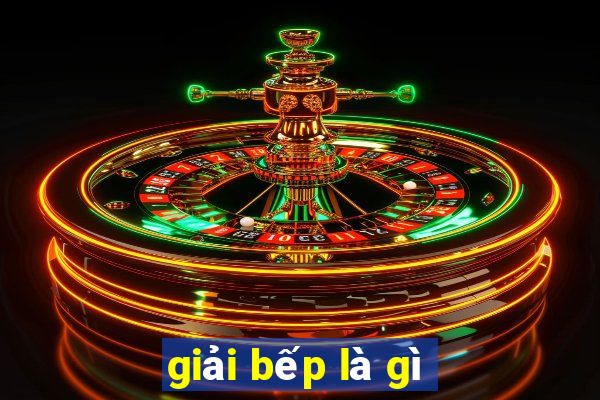 giải bếp là gì