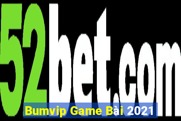 Bumvip Game Bài 2021