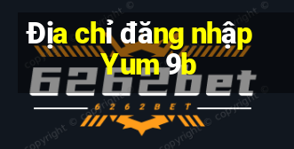 Địa chỉ đăng nhập Yum 9b