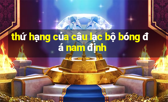 thứ hạng của câu lạc bộ bóng đá nam định