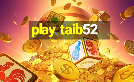 play taib52