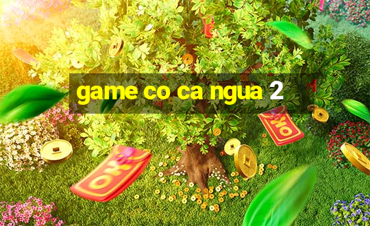 game co ca ngua 2