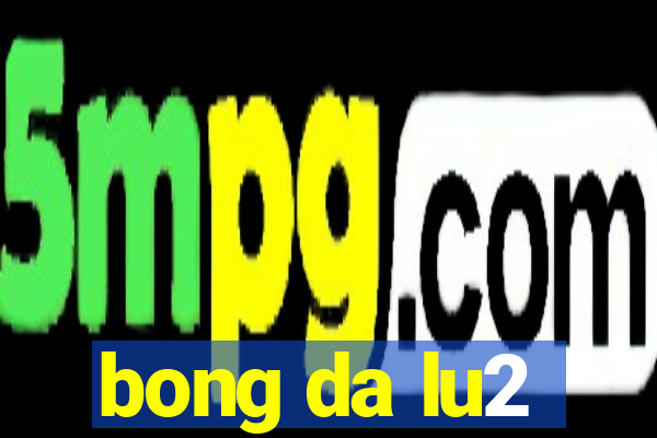 bong da lu2