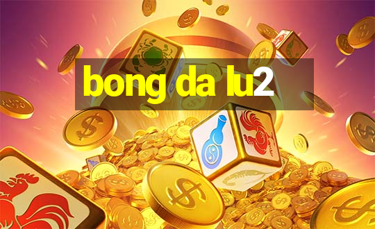 bong da lu2