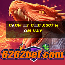 Cách đặt cược XSCT hôm nay