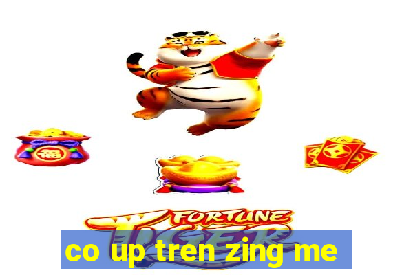 co up tren zing me