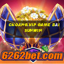 Choang.Vip Game Bài Sunwin