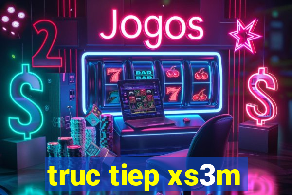 truc tiep xs3m