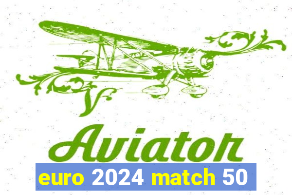 euro 2024 match 50