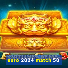 euro 2024 match 50