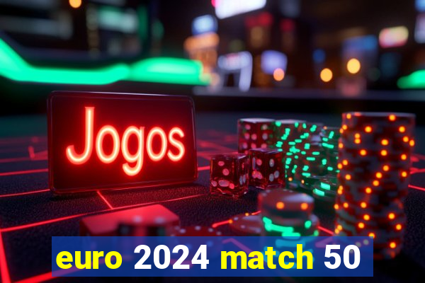 euro 2024 match 50