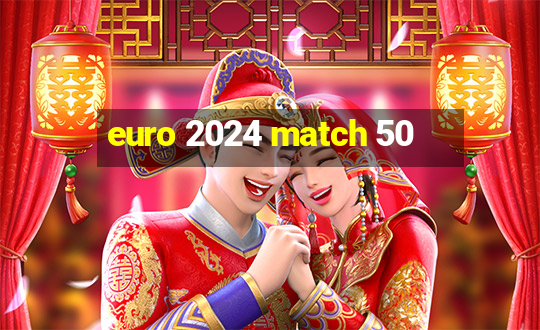 euro 2024 match 50